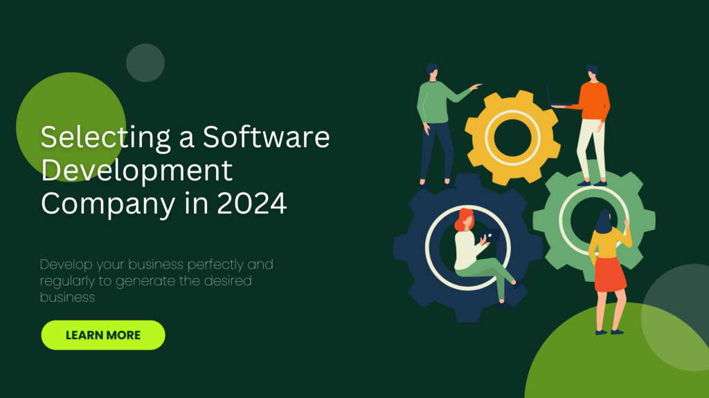 Selecting a Software Development Company in 2024